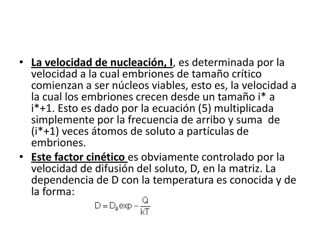 La velocidad de nucleación, I, es determinada por la velocidad a la cual embriones de tamaño crítico comienzan a ser núcleos viables, esto es, la velocidad a la cual los embriones crecen desde un tamaño i* a i*+1. Esto es dado por la ecuación (5) multiplicada simplemente por la frecuencia de arribo y suma de (i*+1) veces átomos de soluto a partículas de embriones.