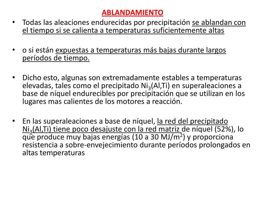 ABLANDAMIENTO Todas las aleaciones endurecidas por precipitación se ablandan con el tiempo si se calienta a temperaturas suficientemente altas.