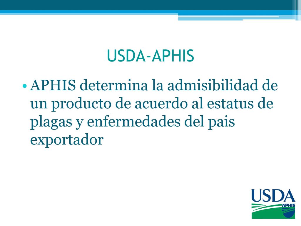 USDA-APHIS APHIS determina la admisibilidad de un producto de acuerdo al estatus de plagas y enfermedades del pais exportador.