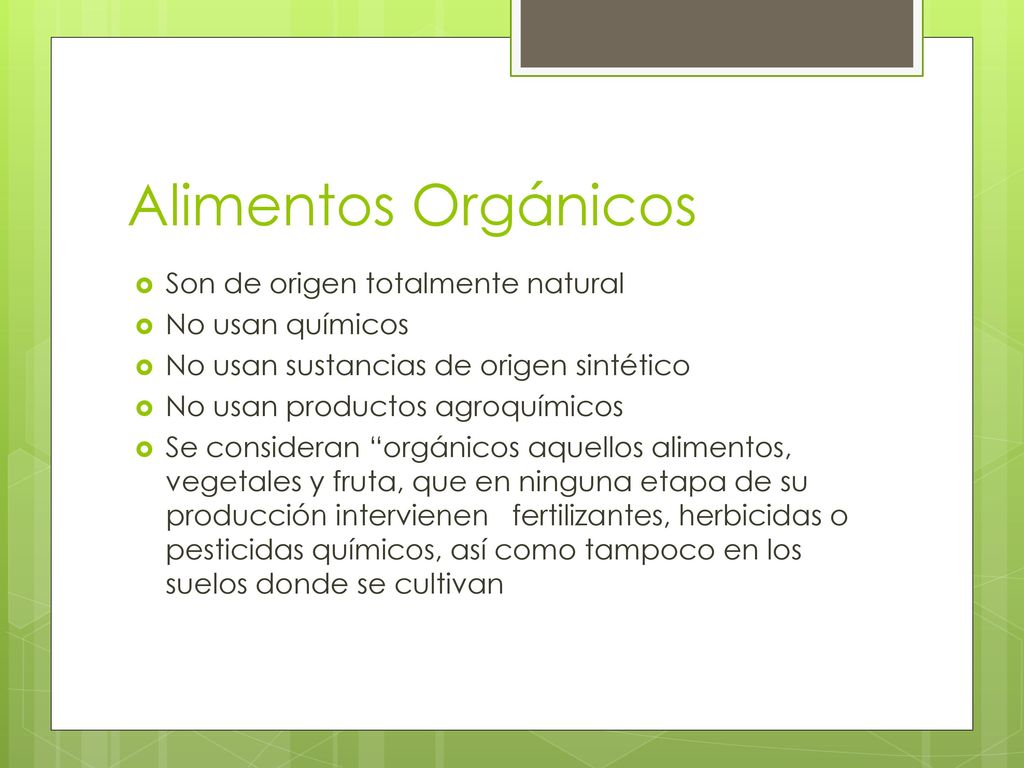 Alimentos Orgánicos Son de origen totalmente natural No usan químicos