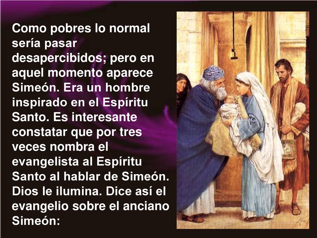 Como pobres lo normal sería pasar desapercibidos; pero en aquel momento aparece Simeón.