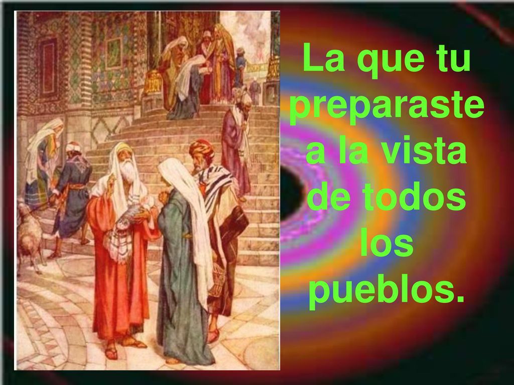 La que tu preparaste a la vista de todos los pueblos.