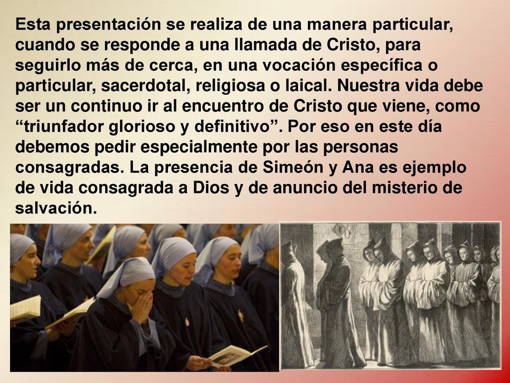 Esta presentación se realiza de una manera particular, cuando se responde a una llamada de Cristo, para seguirlo más de cerca, en una vocación específica o