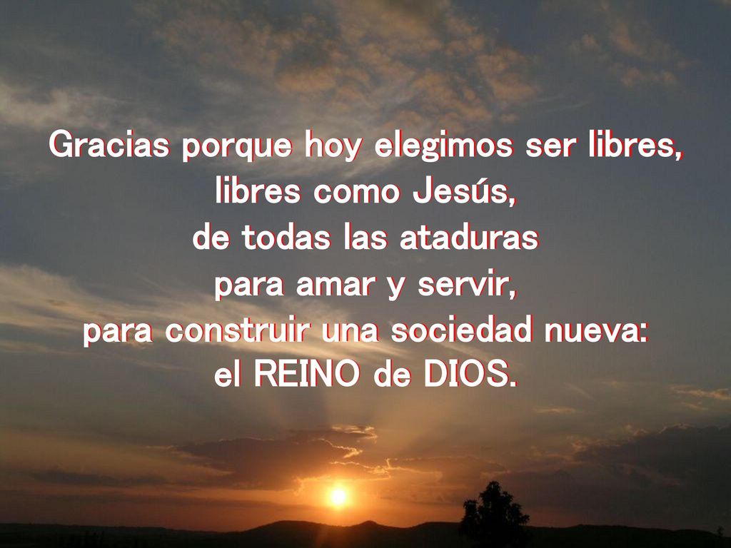 Gracias porque hoy elegimos ser libres, libres como Jesús,