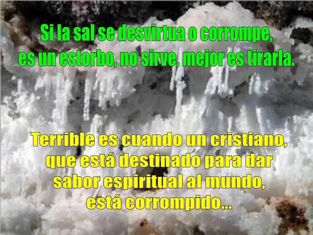 Si la sal se desvirtua o corrompe,