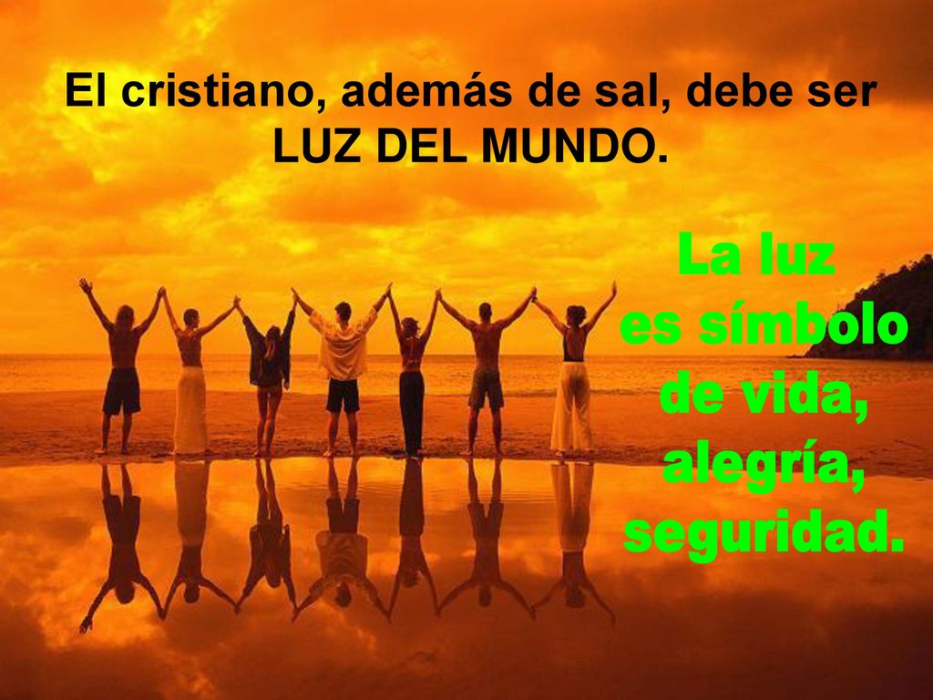 El cristiano, además de sal, debe ser LUZ DEL MUNDO.