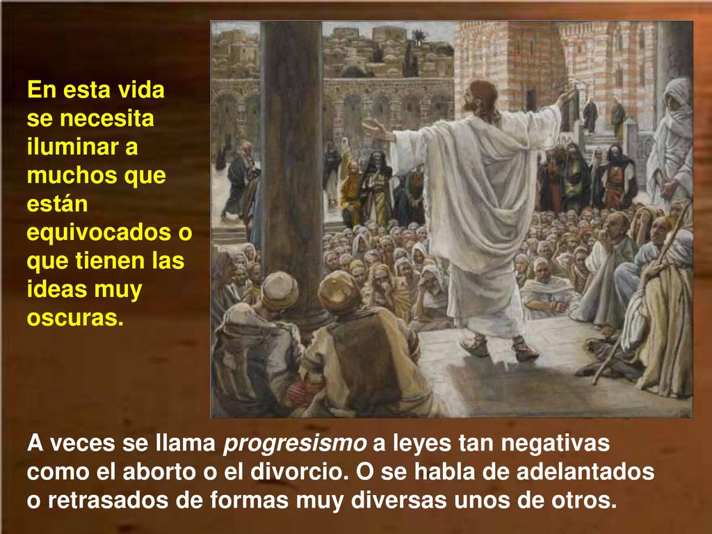 En esta vida se necesita iluminar a muchos que están equivocados o que tienen las ideas muy oscuras.
