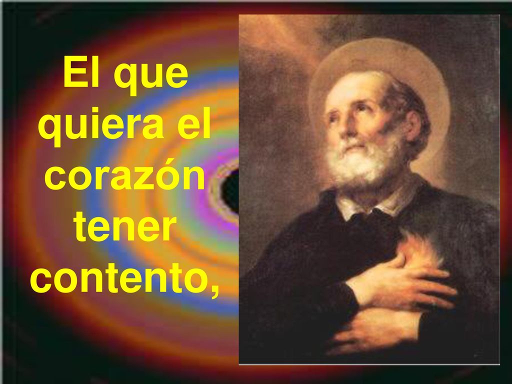 El que quiera el corazón tener contento,