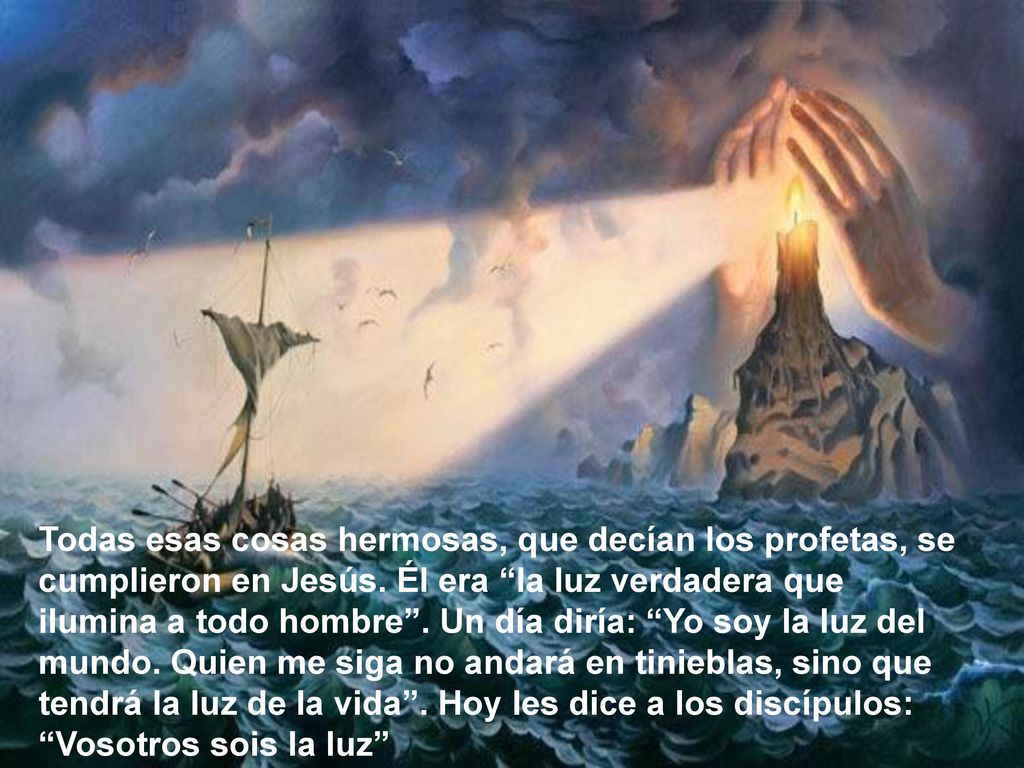Todas esas cosas hermosas, que decían los profetas, se cumplieron en Jesús.