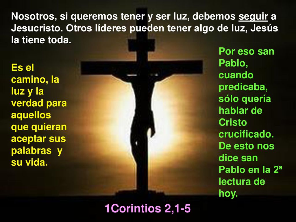 Nosotros, si queremos tener y ser luz, debemos seguir a Jesucristo