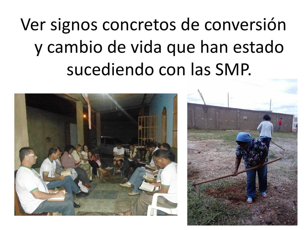 Ver signos concretos de conversión y cambio de vida que han estado sucediendo con las SMP.