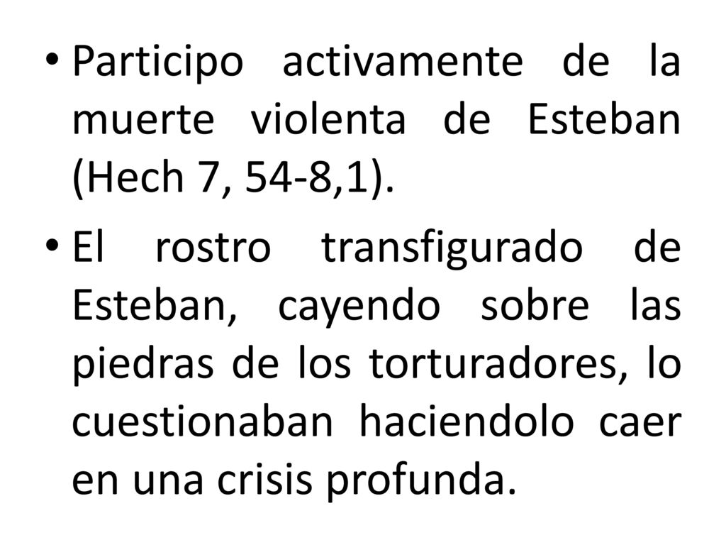 Participo activamente de la muerte violenta de Esteban (Hech 7, 54-8,1).