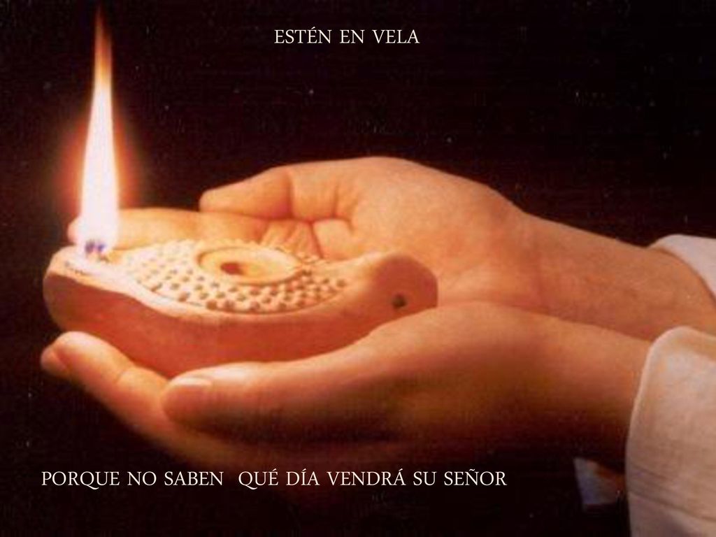 ESTÉN EN VELA PORQUE NO SABEN QUÉ DÍA VENDRÁ SU SEÑOR