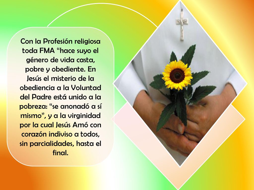 Con la Profesión religiosa toda FMA hace suyo el género de vida casta, pobre y obediente.
