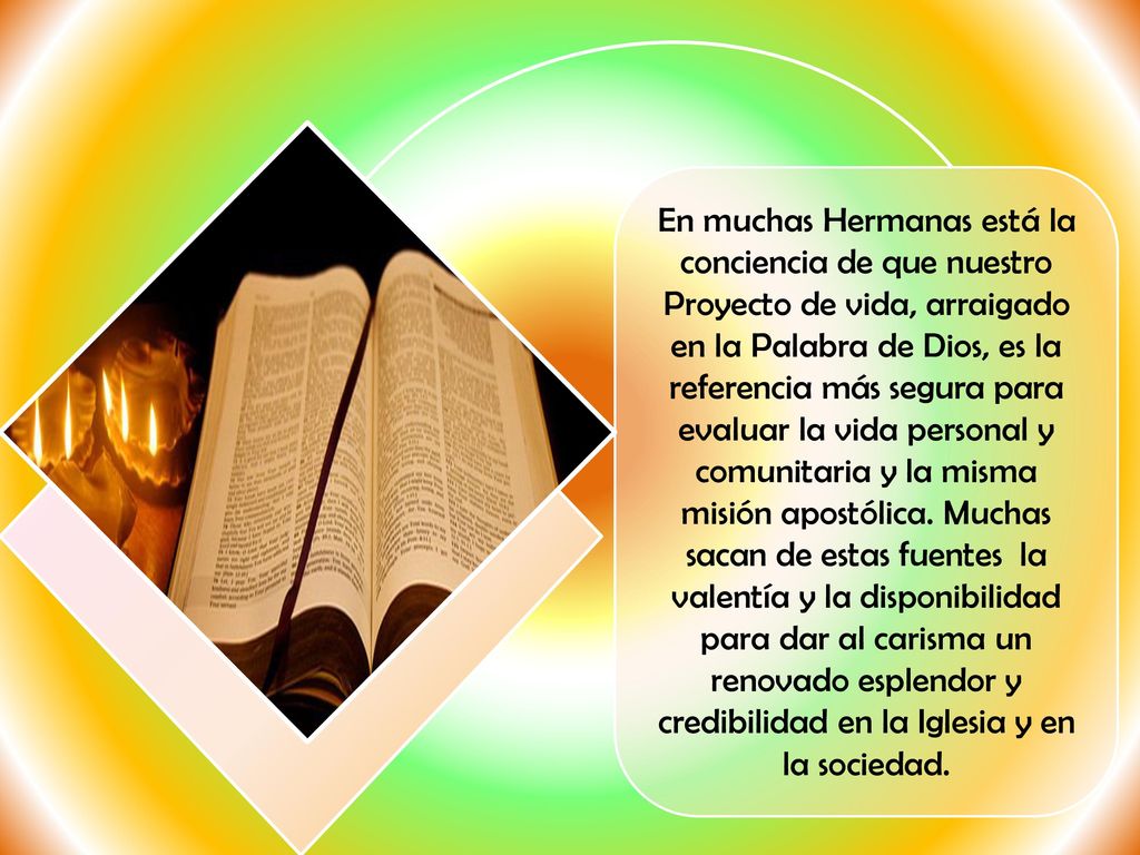 En muchas Hermanas está la conciencia de que nuestro Proyecto de vida, arraigado en la Palabra de Dios, es la referencia más segura para evaluar la vida personal y comunitaria y la misma misión apostólica.