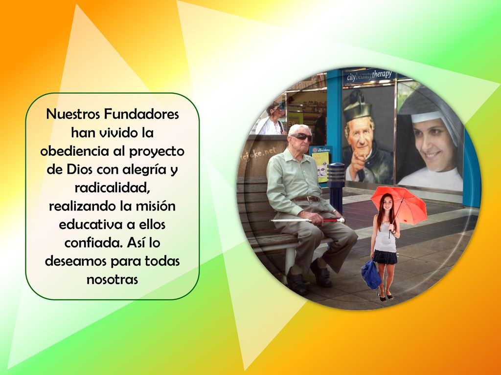 Nuestros Fundadores han vivido la obediencia al proyecto de Dios con alegría y radicalidad, realizando la misión educativa a ellos confiada.