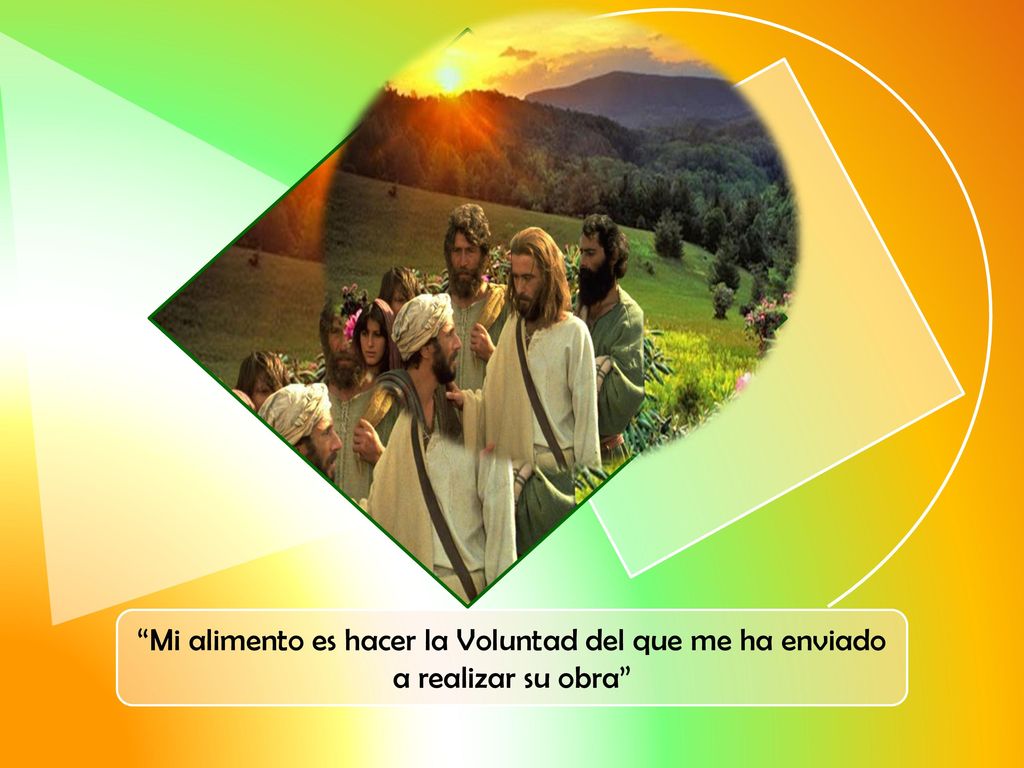 Mi alimento es hacer la Voluntad del que me ha enviado a realizar su obra
