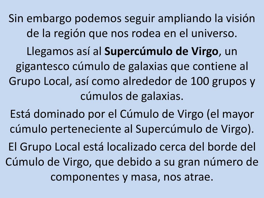 Sin embargo podemos seguir ampliando la visión de la región que nos rodea en el universo.