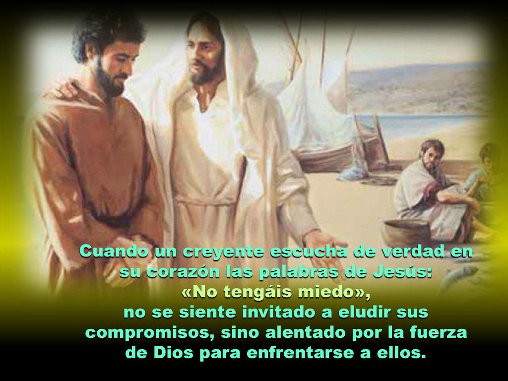 Cuando un creyente escucha de verdad en su corazón las palabras de Jesús: