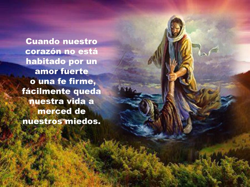 Cuando nuestro corazón no está habitado por un amor fuerte