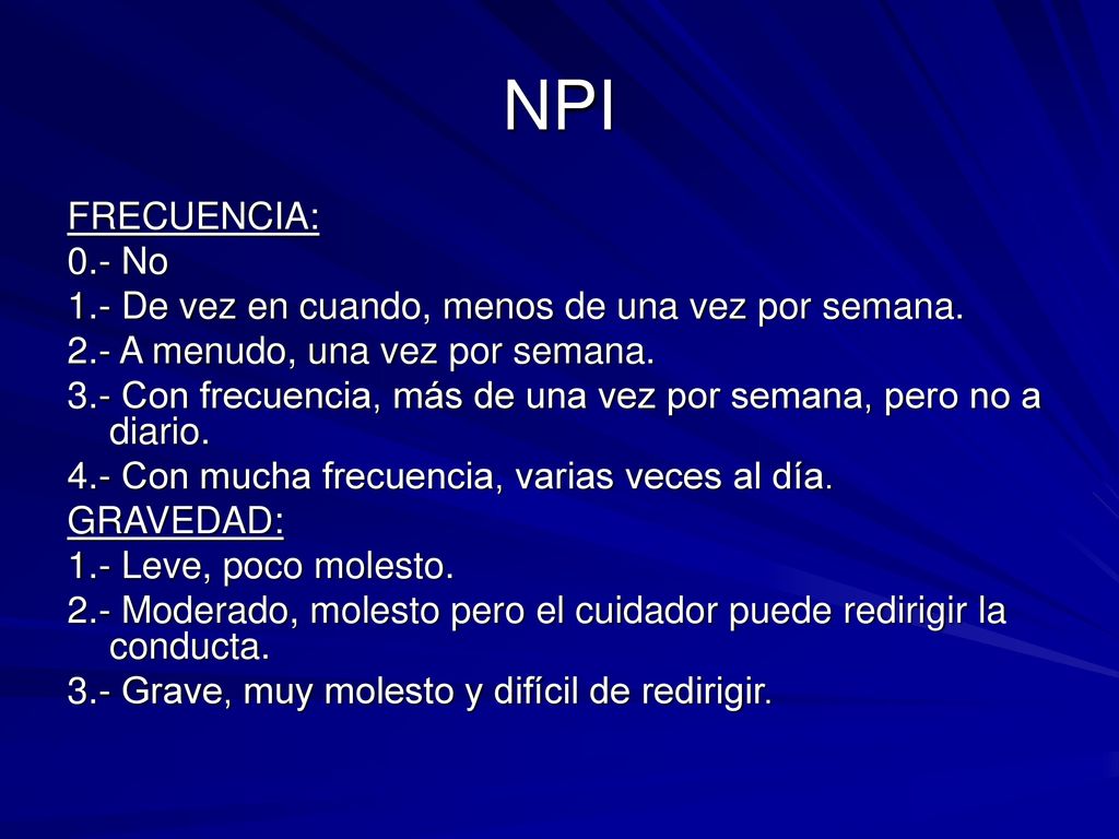 NPI FRECUENCIA: 0.- No. 1.- De vez en cuando, menos de una vez por semana. 2.- A menudo, una vez por semana.