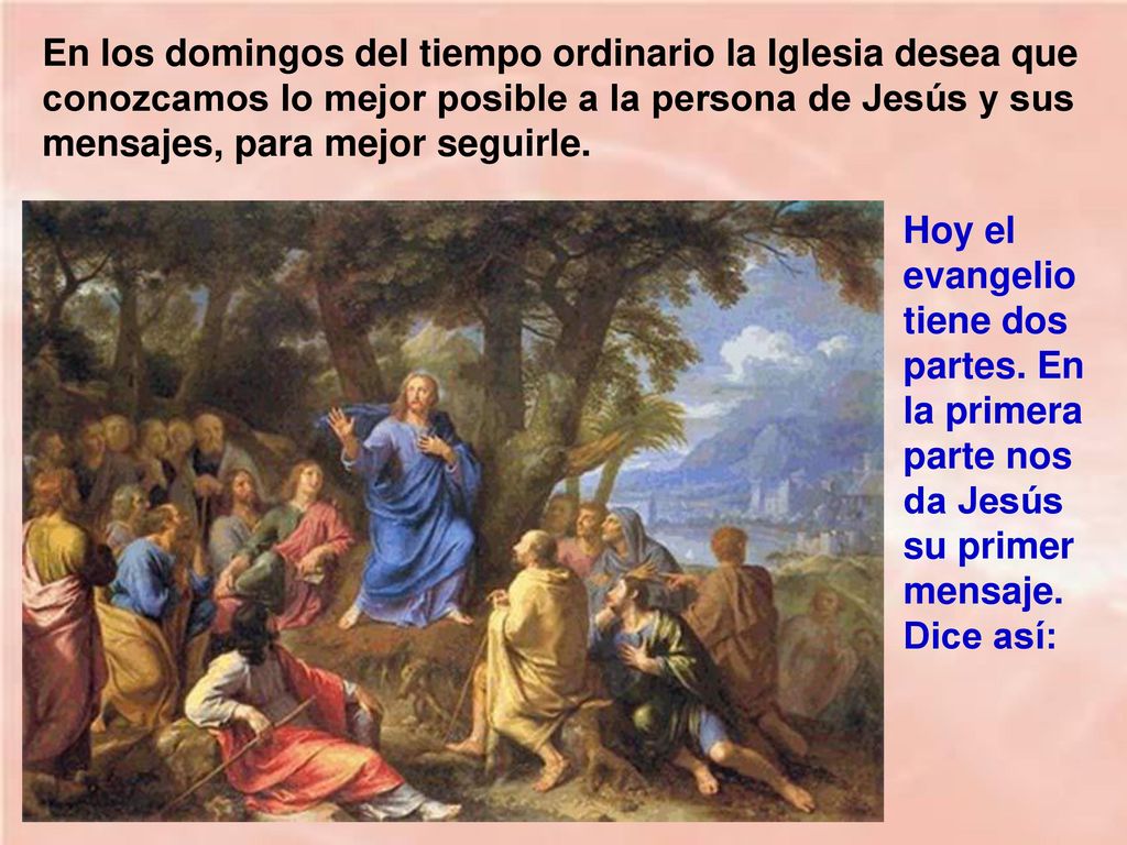 En los domingos del tiempo ordinario la Iglesia desea que conozcamos lo mejor posible a la persona de Jesús y sus mensajes, para mejor seguirle.
