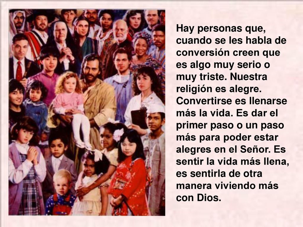 Hay personas que, cuando se les habla de conversión creen que es algo muy serio o muy triste.