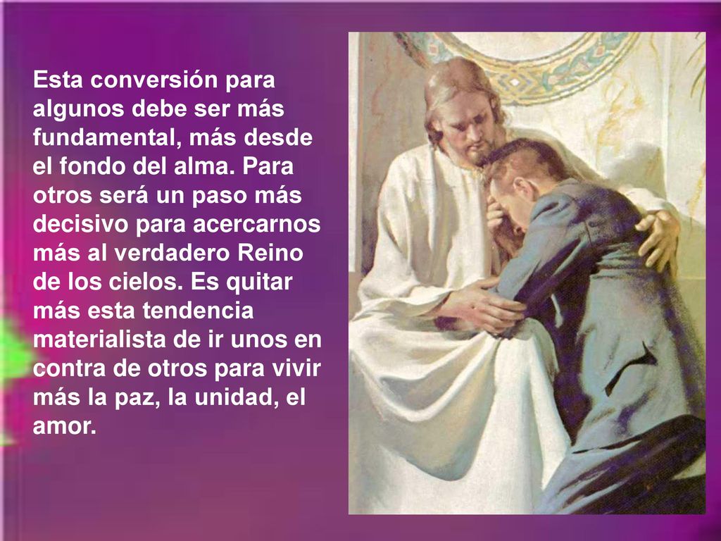 Esta conversión para algunos debe ser más fundamental, más desde el fondo del alma.