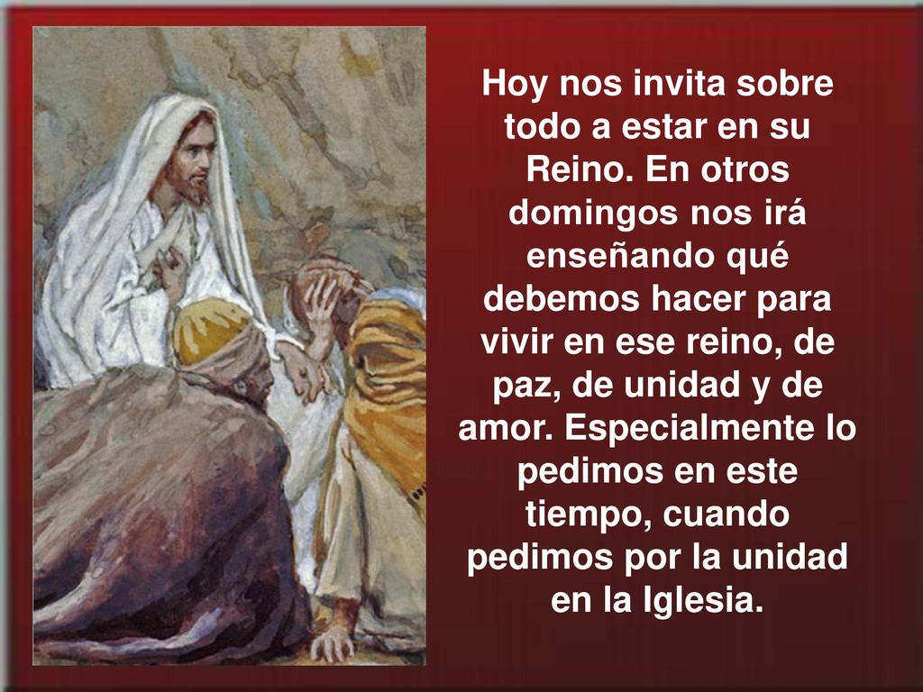 Hoy nos invita sobre todo a estar en su Reino