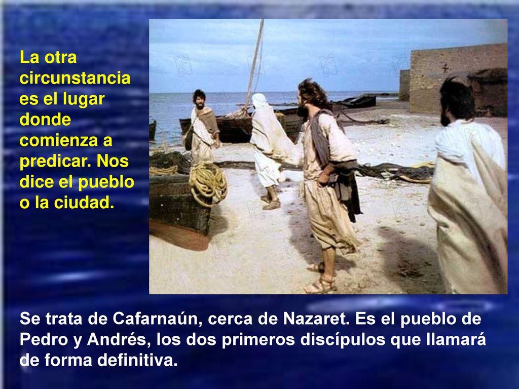 La otra circunstancia es el lugar donde comienza a predicar