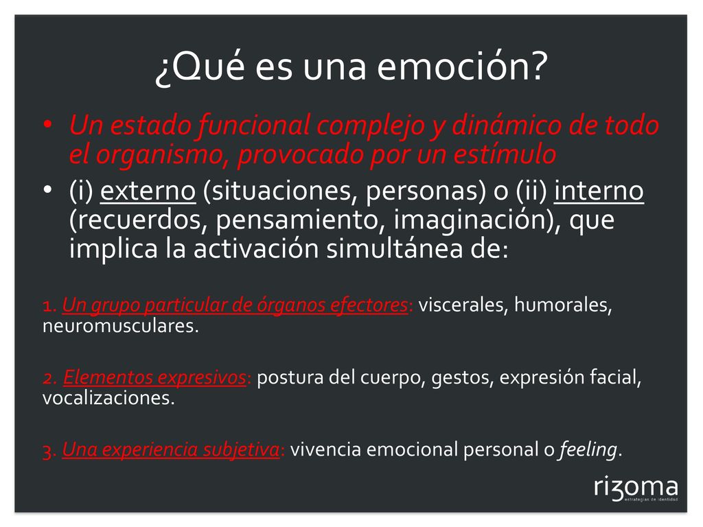 ¿Qué es una emoción Un estado funcional complejo y dinámico de todo el organismo, provocado por un estímulo.