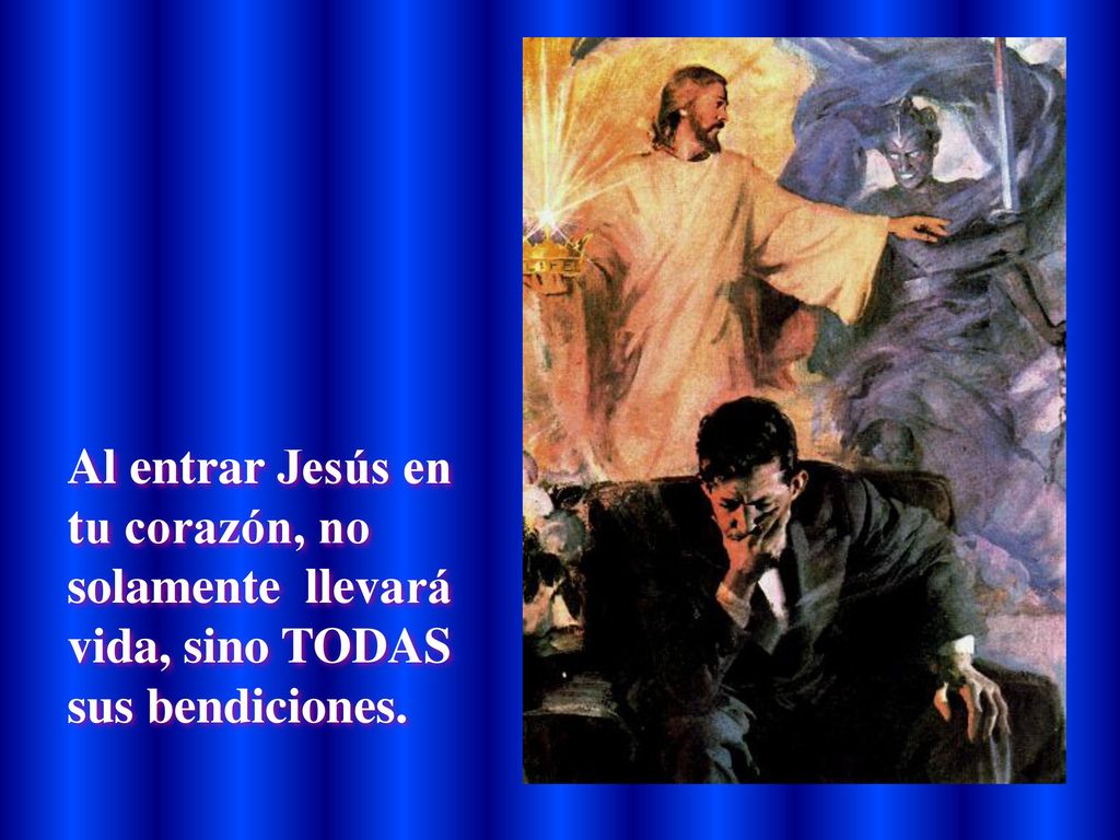 Al entrar Jesús en tu corazón, no solamente llevará vida, sino TODAS sus bendiciones.