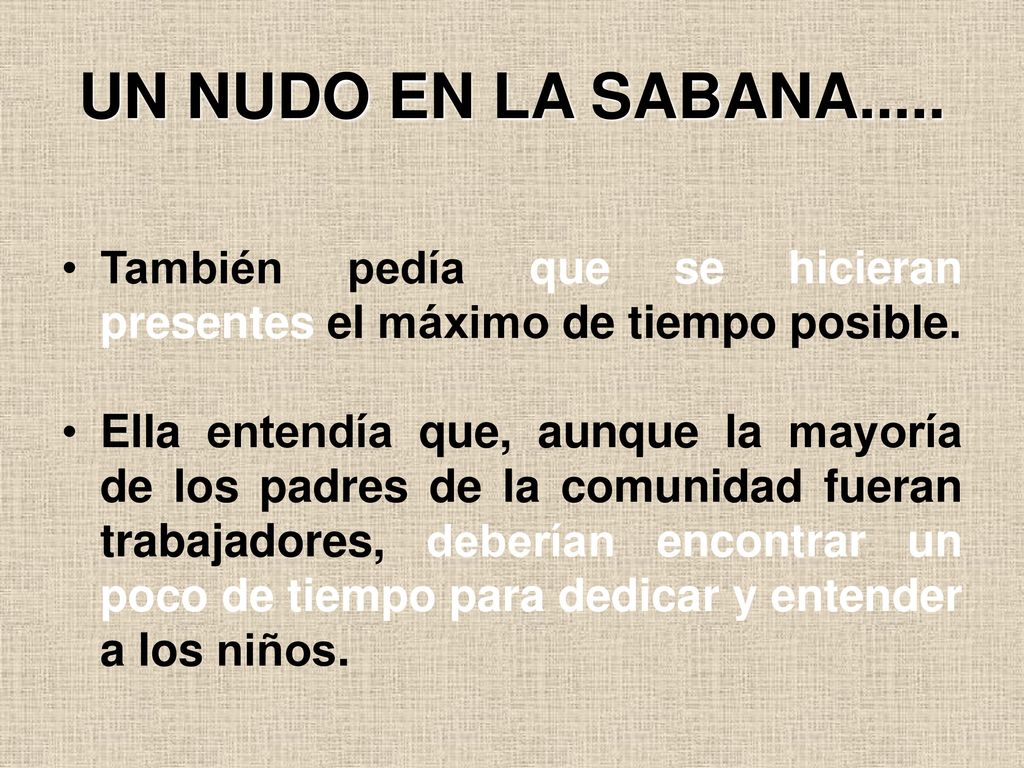 UN NUDO EN LA SABANA..... También pedía que se hicieran presentes el máximo de tiempo posible.