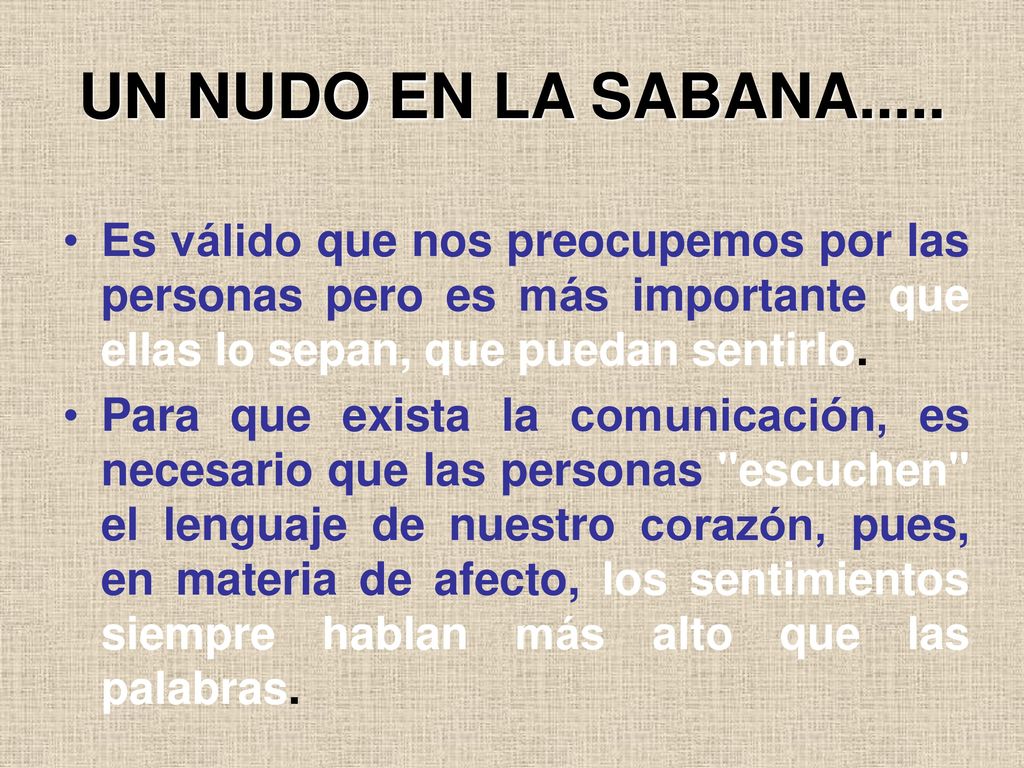 UN NUDO EN LA SABANA..... Es válido que nos preocupemos por las personas pero es más importante que ellas lo sepan, que puedan sentirlo.