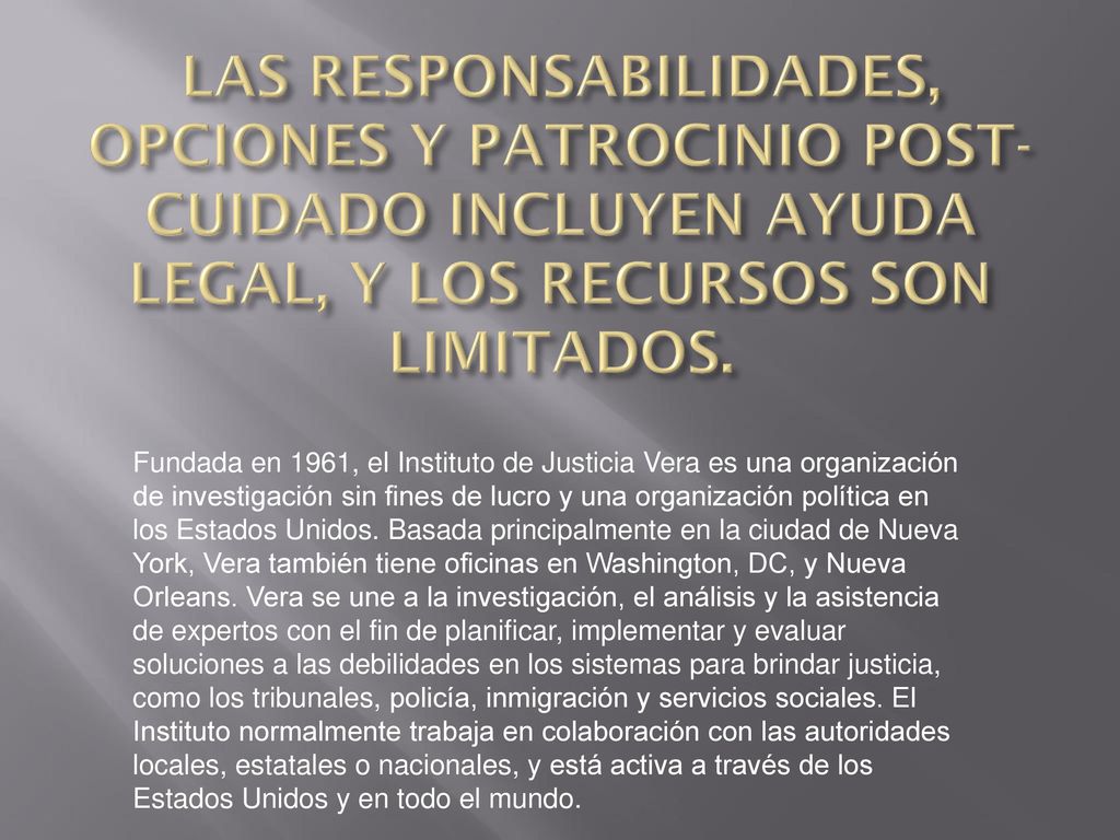 LAS RESPONSABILIDADES, OPCIONES Y PATROCINIO POST-CUIDADO INCLUYEN AYUDA LEGAL, Y LOS RECURSOS SON LIMITADOS.