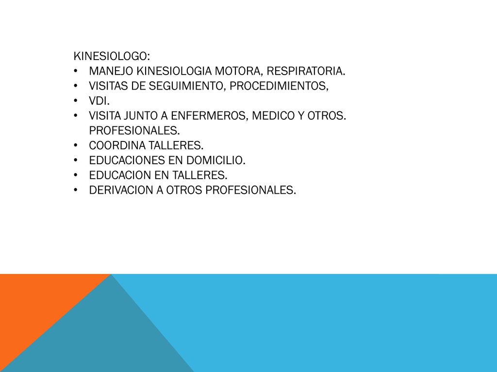 KINESIOLOGO: MANEJO KINESIOLOGIA MOTORA, RESPIRATORIA. VISITAS DE SEGUIMIENTO, PROCEDIMIENTOS, VDI.