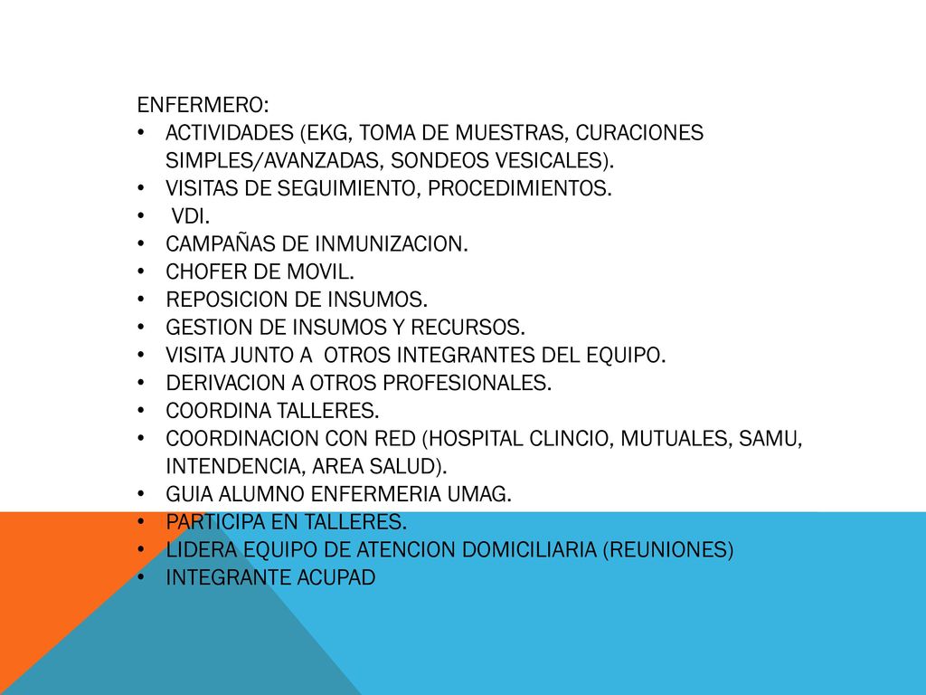 ENFERMERO: ACTIVIDADES (EKG, TOMA DE MUESTRAS, CURACIONES SIMPLES/AVANZADAS, SONDEOS VESICALES). VISITAS DE SEGUIMIENTO, PROCEDIMIENTOS.