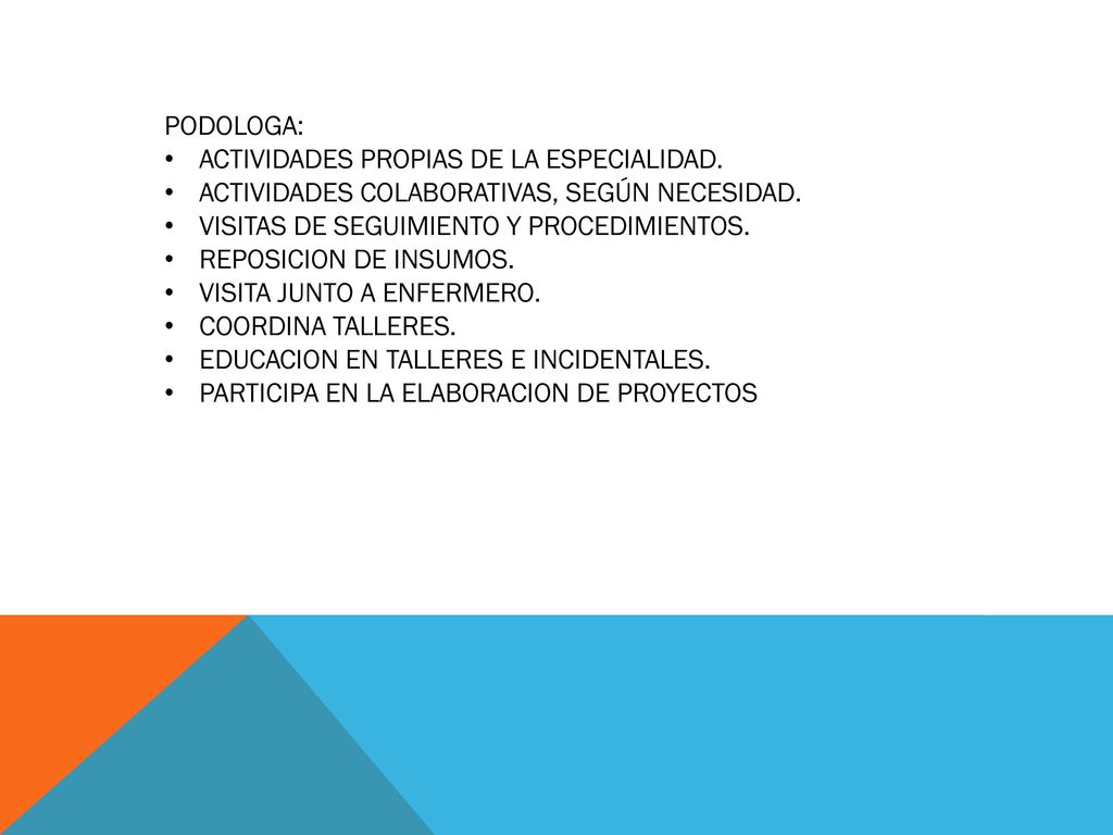 PODOLOGA: ACTIVIDADES PROPIAS DE LA ESPECIALIDAD. ACTIVIDADES COLABORATIVAS, SEGÚN NECESIDAD. VISITAS DE SEGUIMIENTO Y PROCEDIMIENTOS.