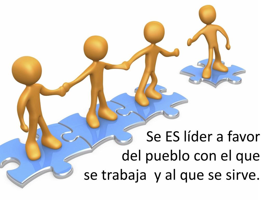 Se ES líder a favor del pueblo con el que se trabaja y al que se sirve.
