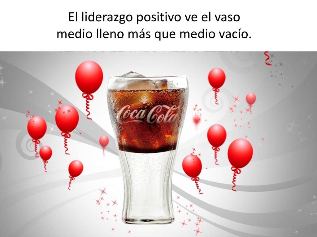 El liderazgo positivo ve el vaso medio lleno más que medio vacío.