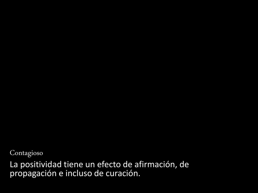 Contagioso La positividad tiene un efecto de afirmación, de propagación e incluso de curación.
