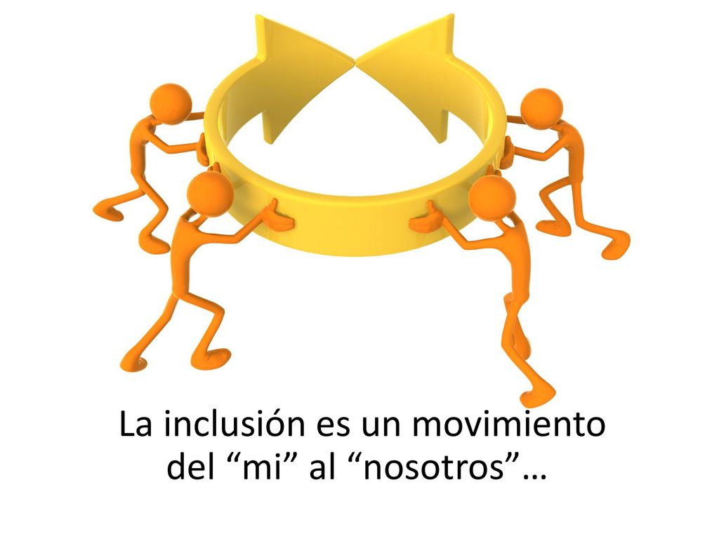 La inclusión es un movimiento del mi al nosotros ….