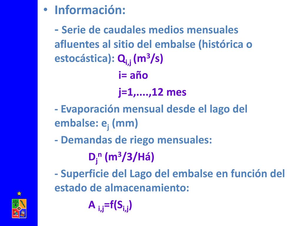 Información: - Serie de caudales medios mensuales afluentes al sitio del embalse (histórica o estocástica): Qi,j (m3/s)