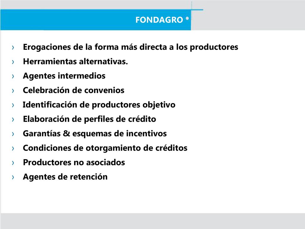 FONDAGRO Erogaciones de la forma más directa a los productores. Herramientas alternativas. Agentes intermedios.