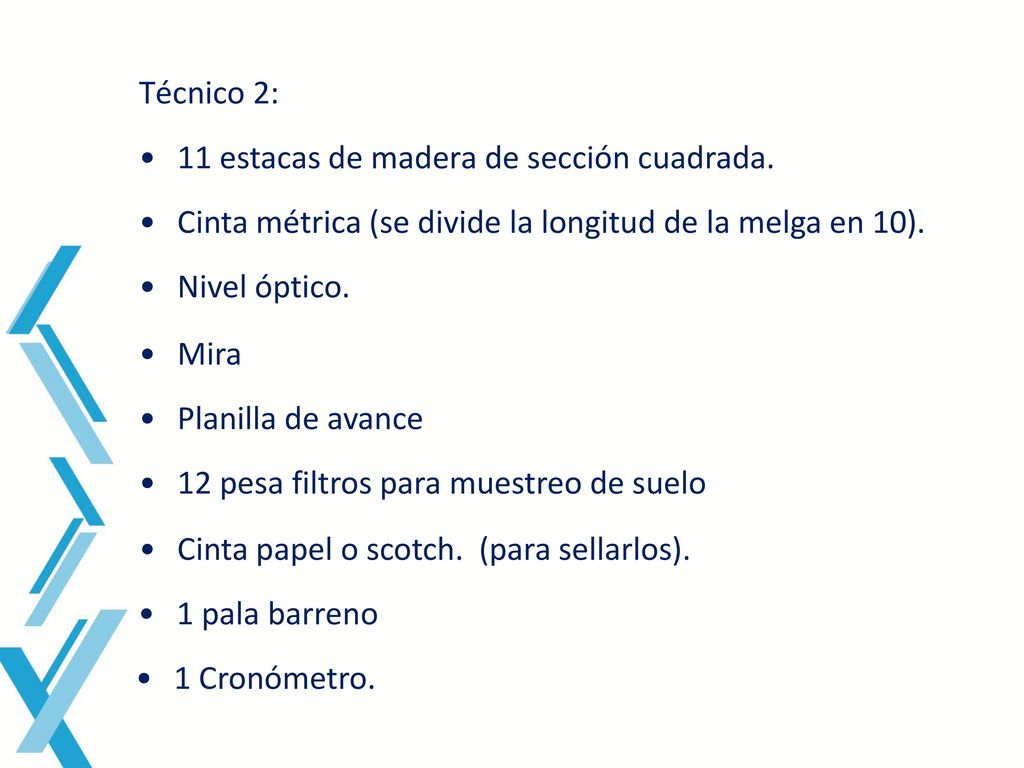 Técnico 2: 11 estacas de madera de sección cuadrada. Cinta métrica (se divide la longitud de la melga en 10).
