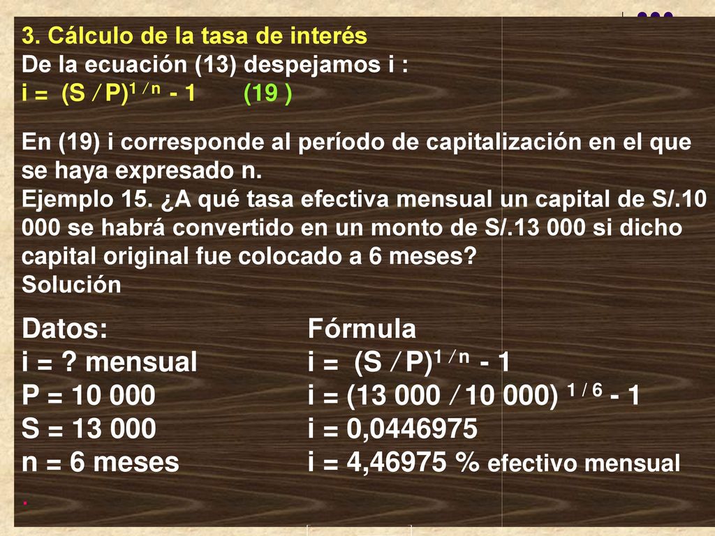 3. Cálculo de la tasa de interés De la ecuación (13) despejamos i : i = (S / P)1 / n - 1 (19 )