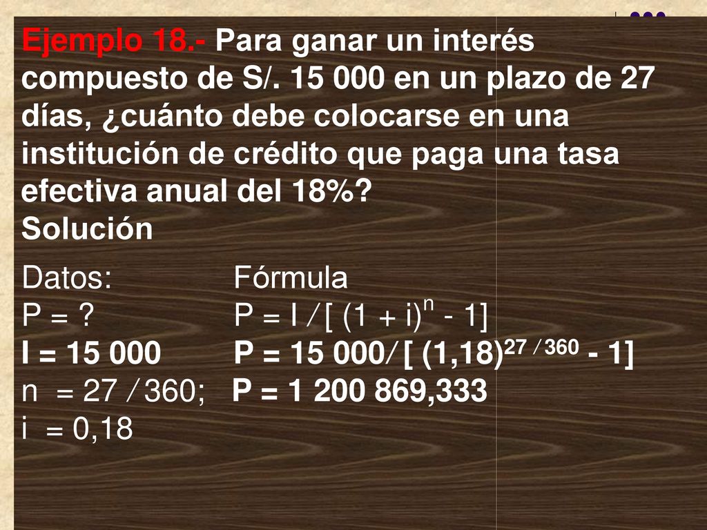 Ejemplo 18. ‑ Para ganar un interés compuesto de S/