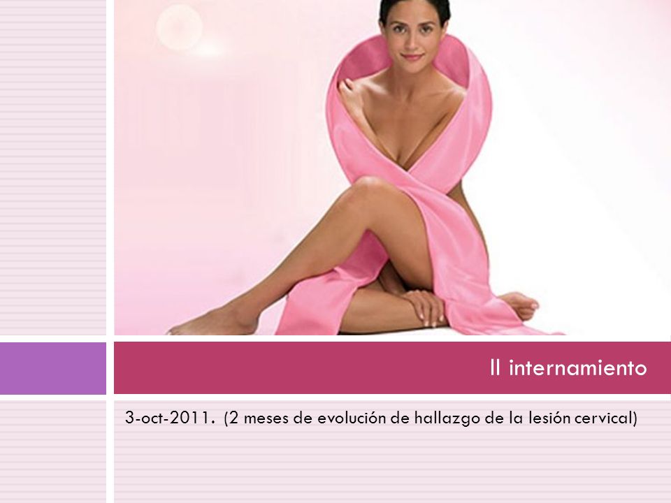 II internamiento 3-oct (2 meses de evolución de hallazgo de la lesión cervical)