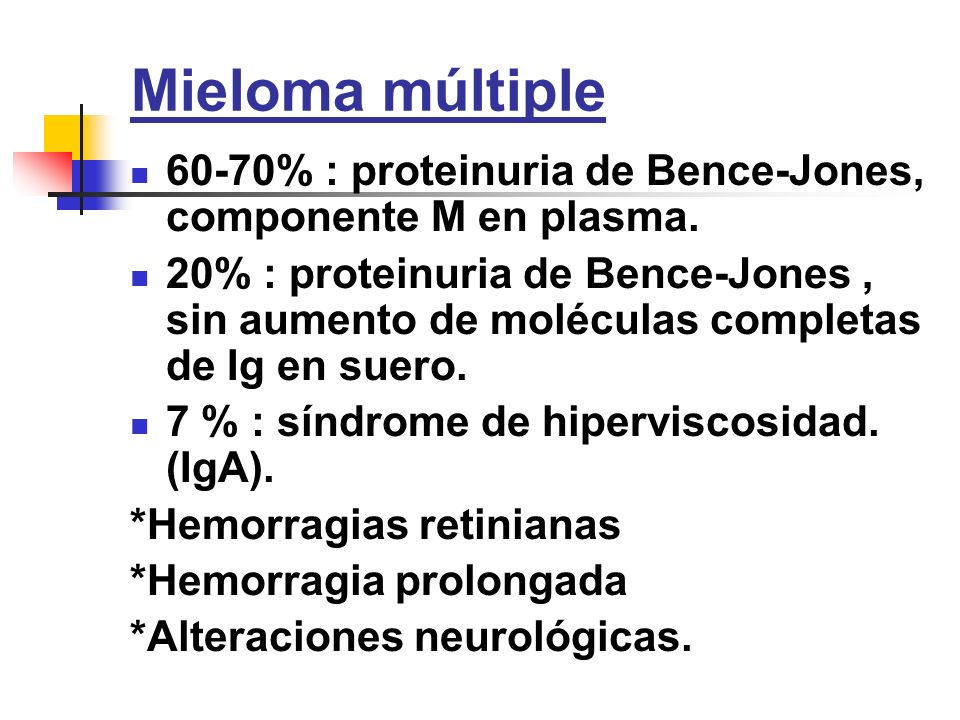 Mieloma múltiple 60-70% : proteinuria de Bence-Jones, componente M en plasma.