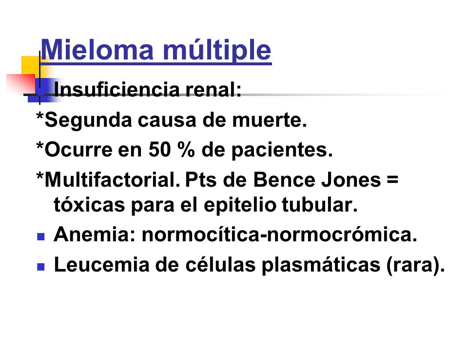 Mieloma múltiple Insuficiencia renal: *Segunda causa de muerte.